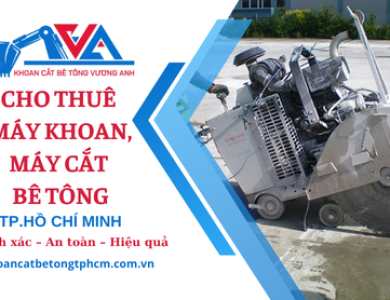 Cho thuê máy khoan, máy cắt bê tông tại TP.HCM