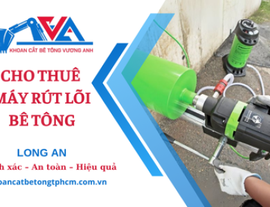 Cho thuê máy khoan bê tông tại Long An, giao tận nơi
