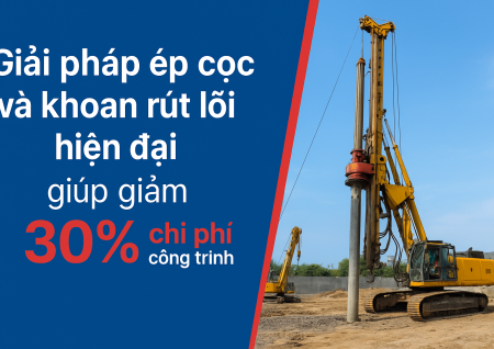 Giải pháp ép cọc và khoan rút lõi hiện đại giúp giảm 30% chi phí công trình